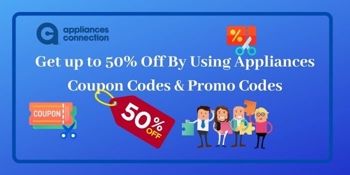 Upto 50% off by using Coupon Codes and Promo Codes of Appliances Connection