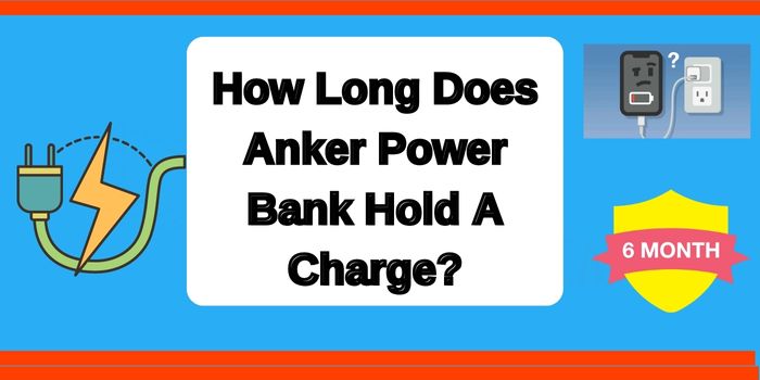 how long does Anker power bank hold a charge 