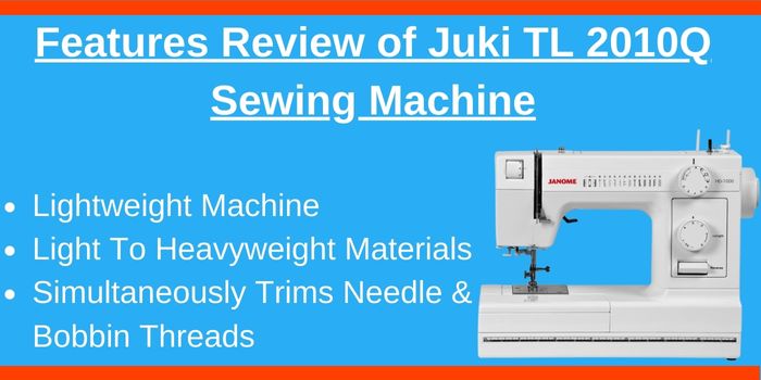 Features review of Juki TL 2010Q sewing machine