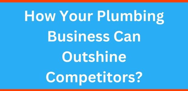 How Your Plumbing Business Can Outshine Competitors