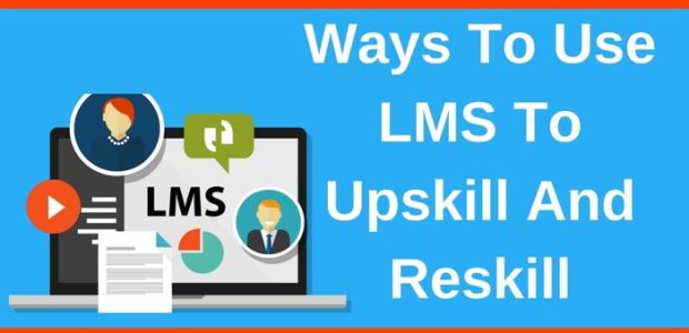 Ways To Use An LMS To Upskill And Reskill