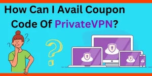How Can I Avail Coupon Code Of PrivateVPN