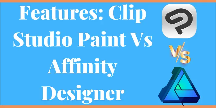 Features: Clip Studio Paint VS Affinity Designer