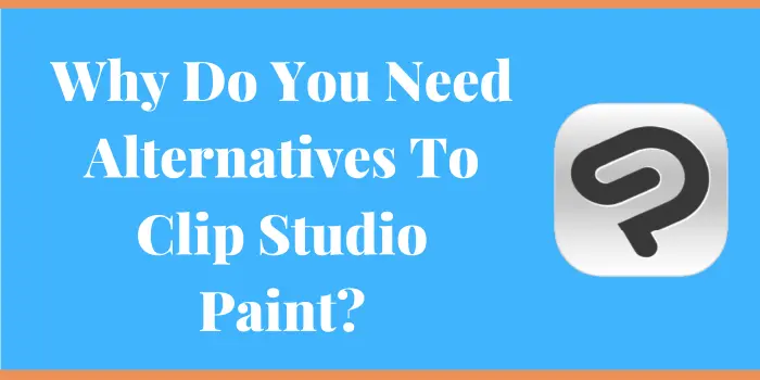 Why Do You Need Alternatives To Clip Studio Paint?